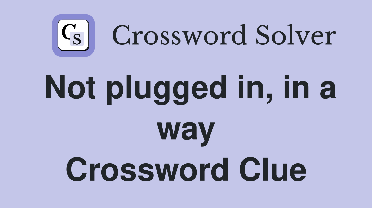 Not plugged in, in a way Crossword Clue Answers Crossword